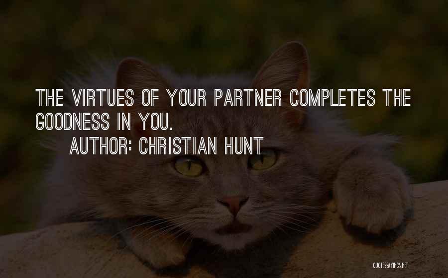 Christian Hunt Quotes: The Virtues Of Your Partner Completes The Goodness In You.