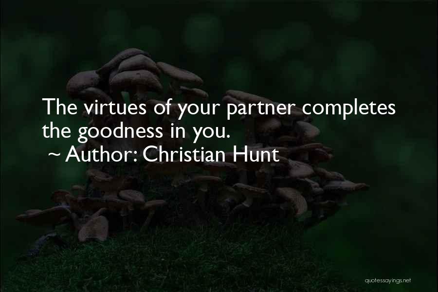 Christian Hunt Quotes: The Virtues Of Your Partner Completes The Goodness In You.