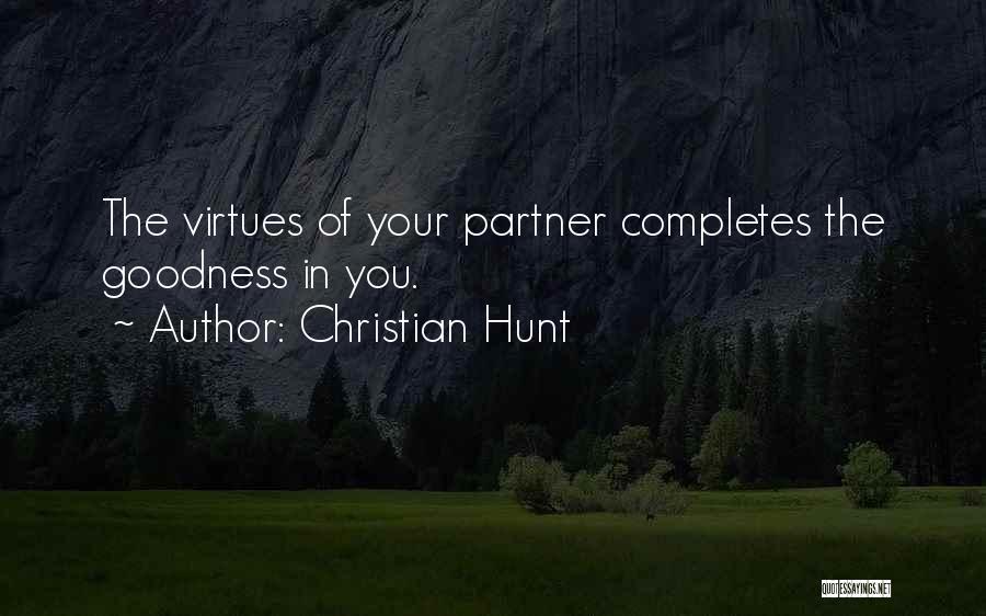 Christian Hunt Quotes: The Virtues Of Your Partner Completes The Goodness In You.