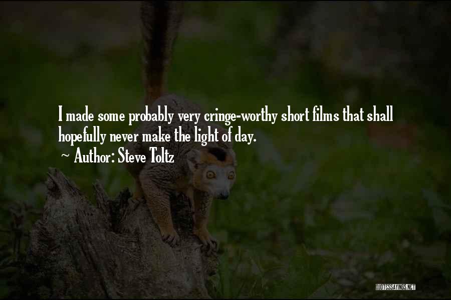 Steve Toltz Quotes: I Made Some Probably Very Cringe-worthy Short Films That Shall Hopefully Never Make The Light Of Day.