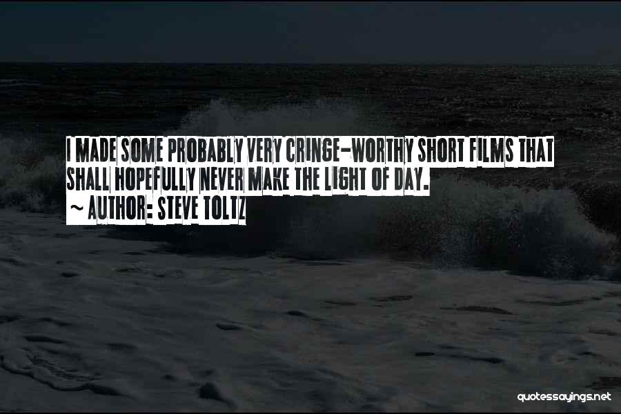 Steve Toltz Quotes: I Made Some Probably Very Cringe-worthy Short Films That Shall Hopefully Never Make The Light Of Day.