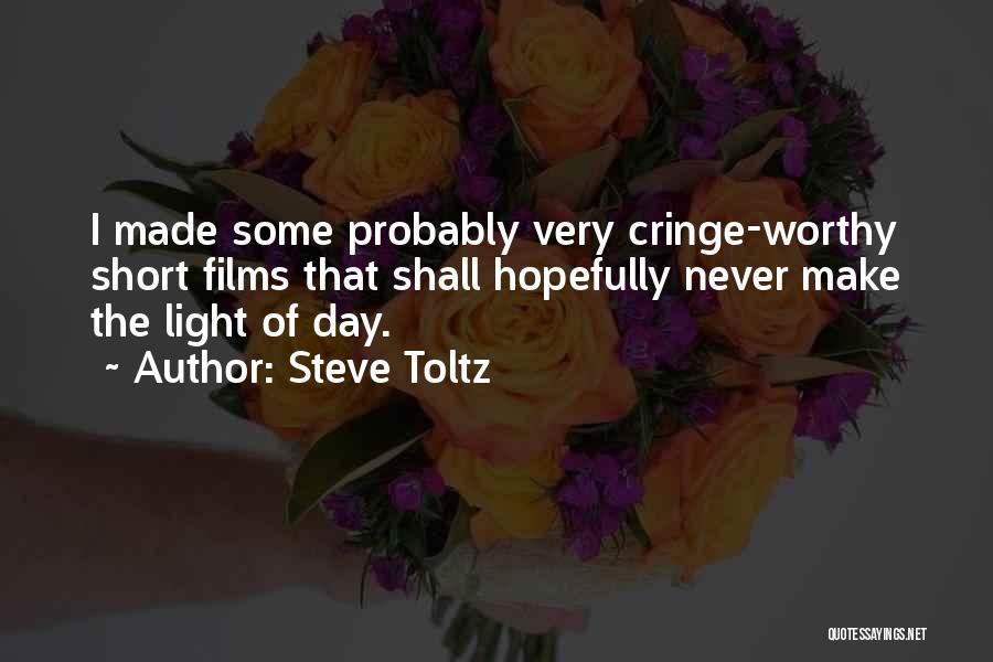 Steve Toltz Quotes: I Made Some Probably Very Cringe-worthy Short Films That Shall Hopefully Never Make The Light Of Day.