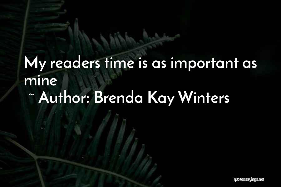 Brenda Kay Winters Quotes: My Readers Time Is As Important As Mine