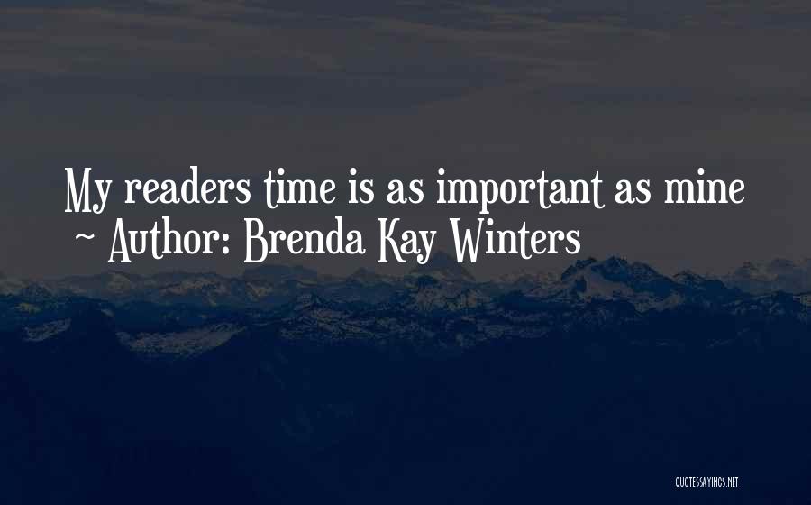 Brenda Kay Winters Quotes: My Readers Time Is As Important As Mine