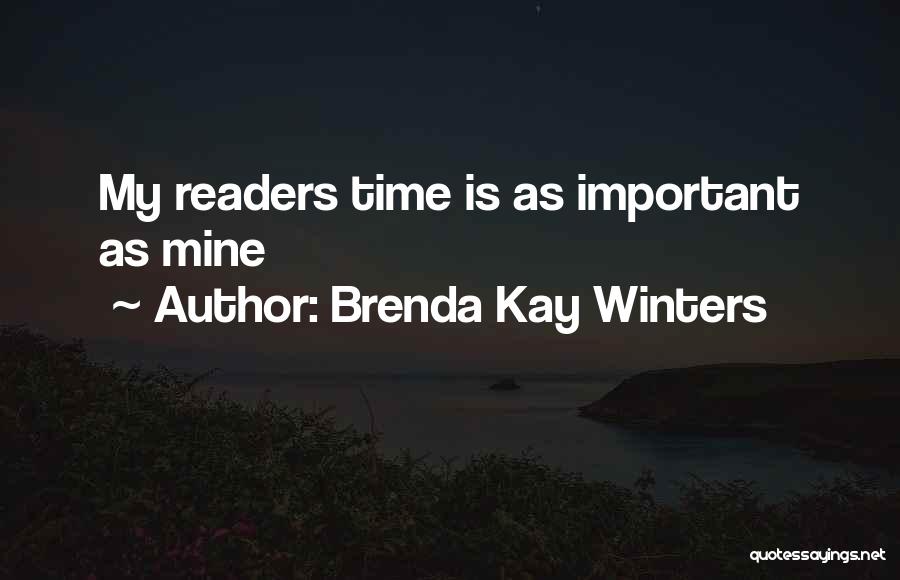 Brenda Kay Winters Quotes: My Readers Time Is As Important As Mine