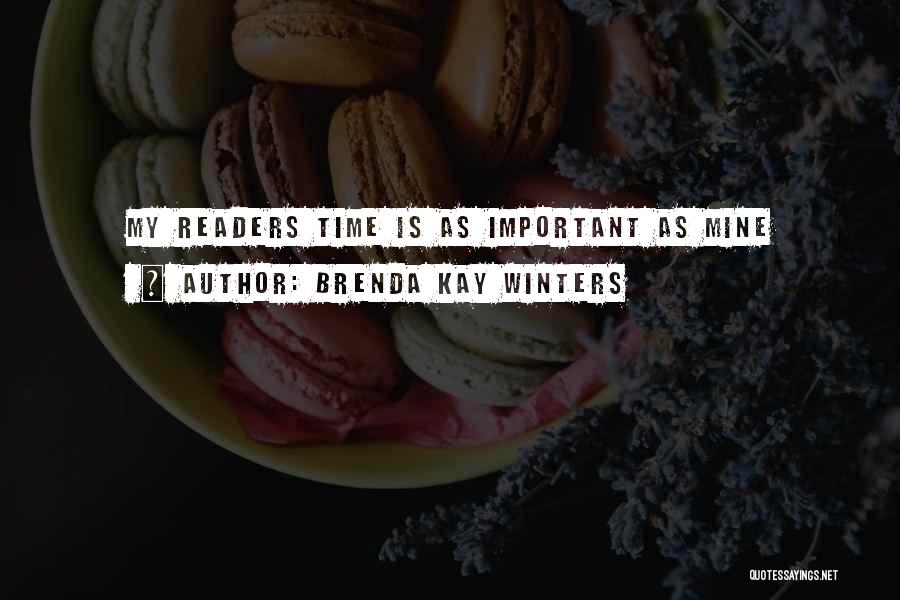 Brenda Kay Winters Quotes: My Readers Time Is As Important As Mine