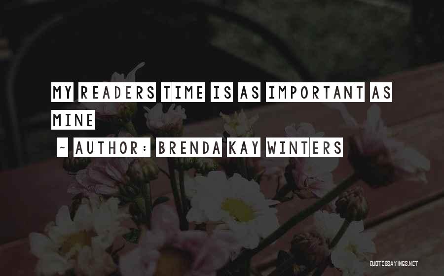 Brenda Kay Winters Quotes: My Readers Time Is As Important As Mine