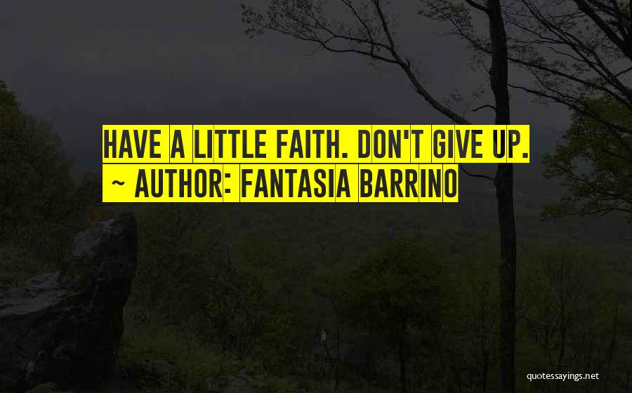 Fantasia Barrino Quotes: Have A Little Faith. Don't Give Up.