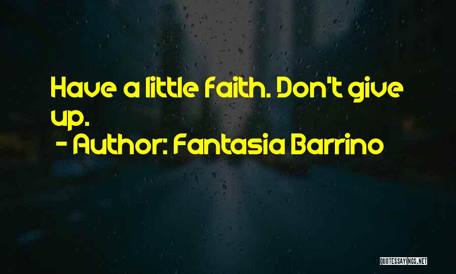 Fantasia Barrino Quotes: Have A Little Faith. Don't Give Up.