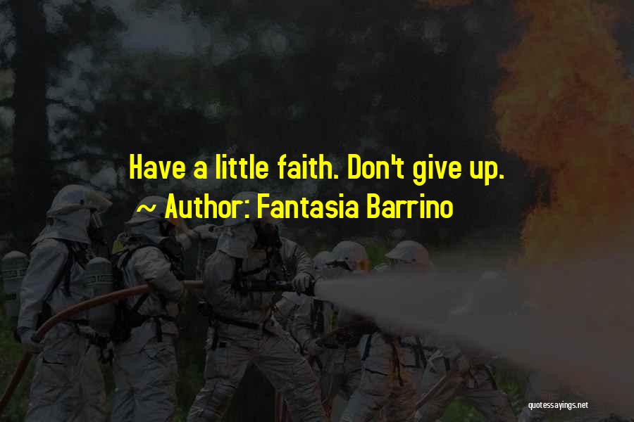 Fantasia Barrino Quotes: Have A Little Faith. Don't Give Up.