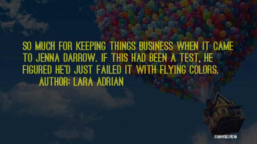 Lara Adrian Quotes: So Much For Keeping Things Business When It Came To Jenna Darrow. If This Had Been A Test, He Figured
