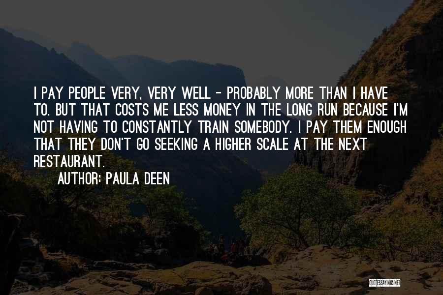 Paula Deen Quotes: I Pay People Very, Very Well - Probably More Than I Have To. But That Costs Me Less Money In