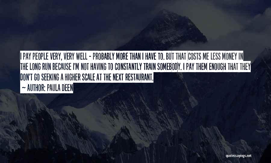 Paula Deen Quotes: I Pay People Very, Very Well - Probably More Than I Have To. But That Costs Me Less Money In
