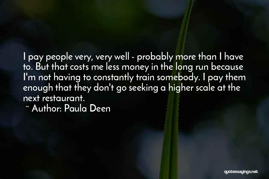 Paula Deen Quotes: I Pay People Very, Very Well - Probably More Than I Have To. But That Costs Me Less Money In