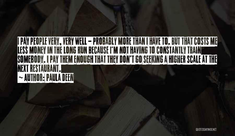 Paula Deen Quotes: I Pay People Very, Very Well - Probably More Than I Have To. But That Costs Me Less Money In