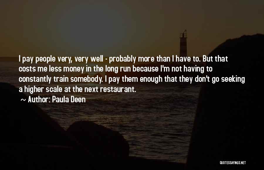 Paula Deen Quotes: I Pay People Very, Very Well - Probably More Than I Have To. But That Costs Me Less Money In