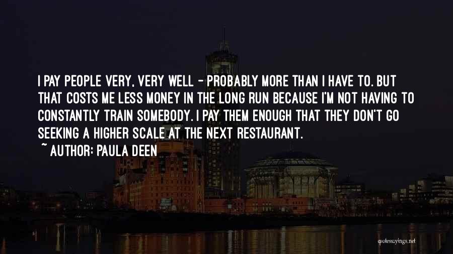 Paula Deen Quotes: I Pay People Very, Very Well - Probably More Than I Have To. But That Costs Me Less Money In