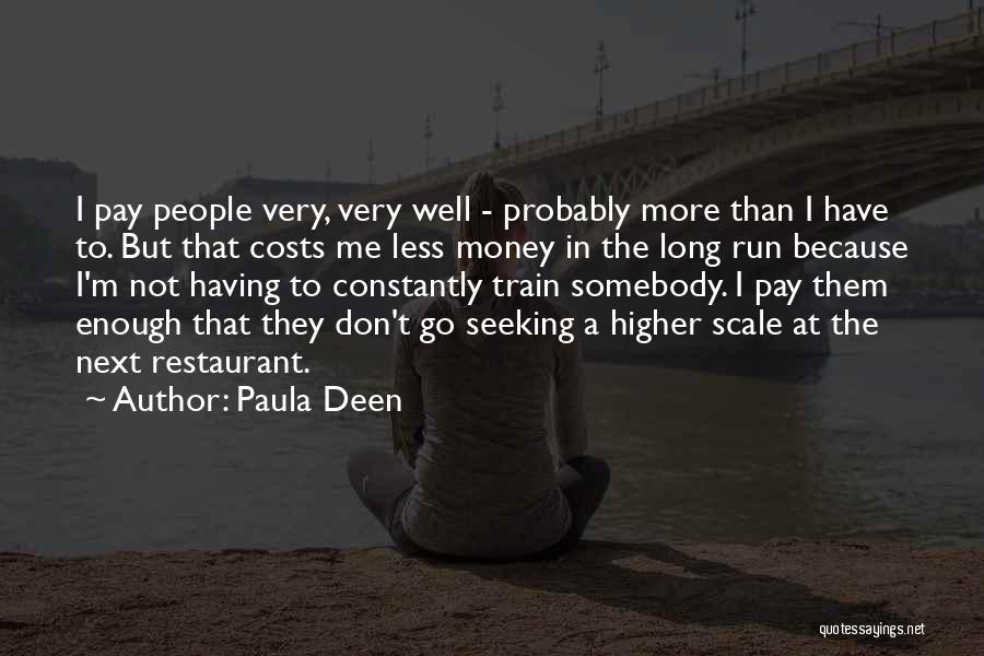 Paula Deen Quotes: I Pay People Very, Very Well - Probably More Than I Have To. But That Costs Me Less Money In