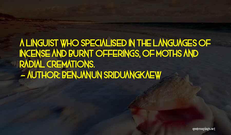 Benjanun Sriduangkaew Quotes: A Linguist Who Specialised In The Languages Of Incense And Burnt Offerings, Of Moths And Radial Cremations.