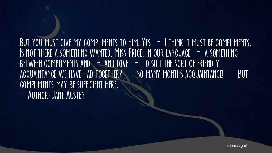 Jane Austen Quotes: But You Must Give My Compliments To Him. Yes - I Think It Must Be Compliments. Is Not There A
