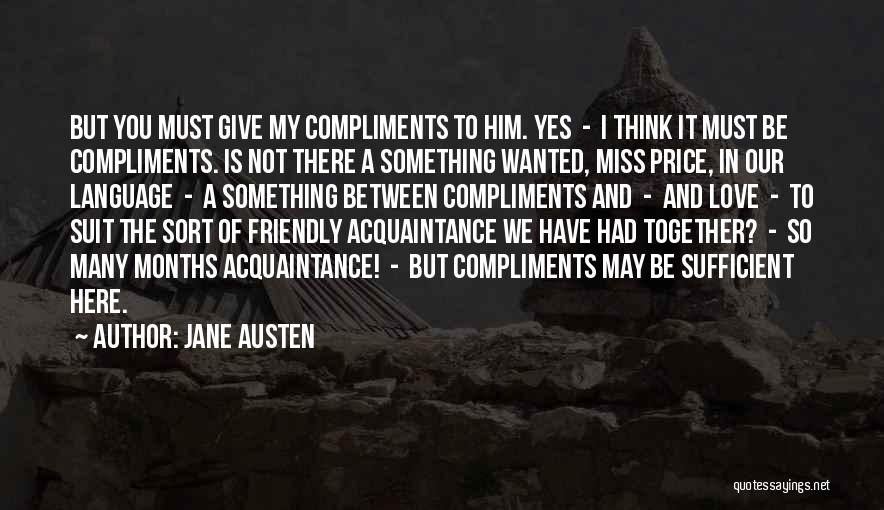 Jane Austen Quotes: But You Must Give My Compliments To Him. Yes - I Think It Must Be Compliments. Is Not There A