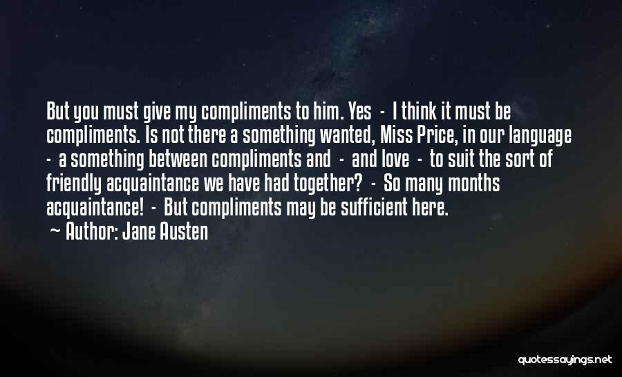 Jane Austen Quotes: But You Must Give My Compliments To Him. Yes - I Think It Must Be Compliments. Is Not There A