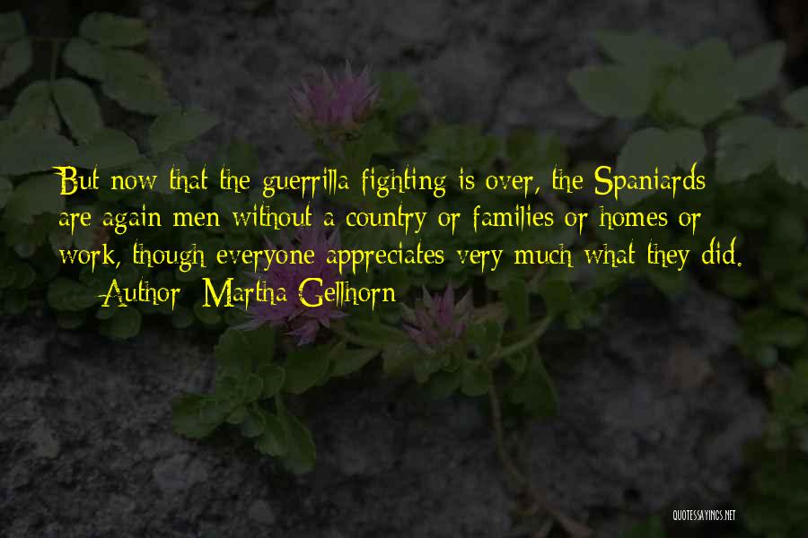 Martha Gellhorn Quotes: But Now That The Guerrilla Fighting Is Over, The Spaniards Are Again Men Without A Country Or Families Or Homes