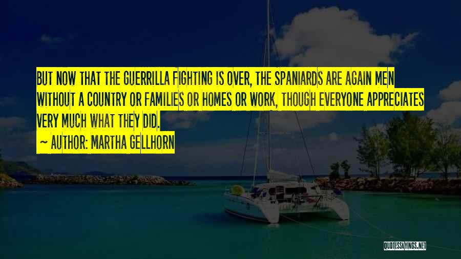 Martha Gellhorn Quotes: But Now That The Guerrilla Fighting Is Over, The Spaniards Are Again Men Without A Country Or Families Or Homes