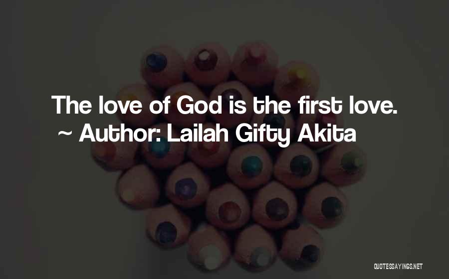 Lailah Gifty Akita Quotes: The Love Of God Is The First Love.