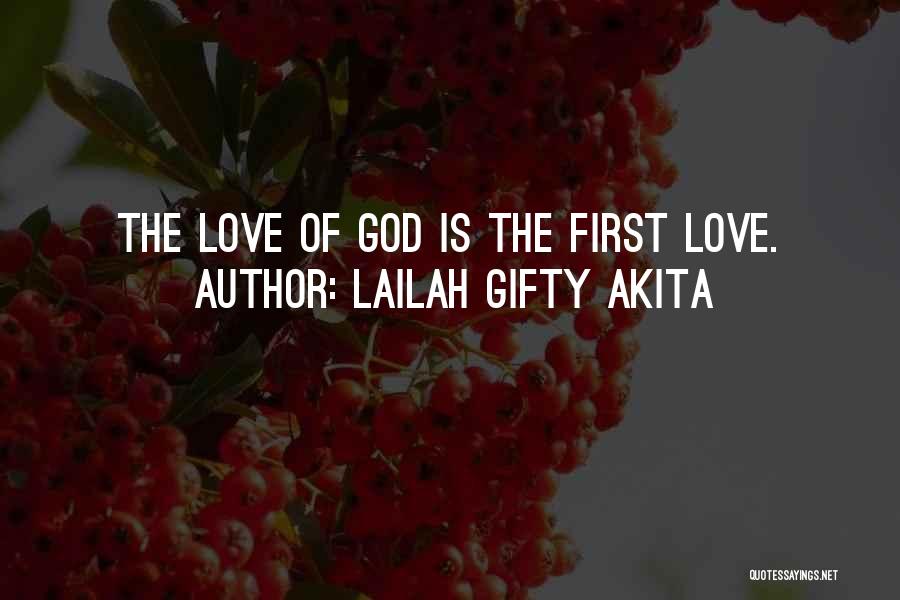 Lailah Gifty Akita Quotes: The Love Of God Is The First Love.