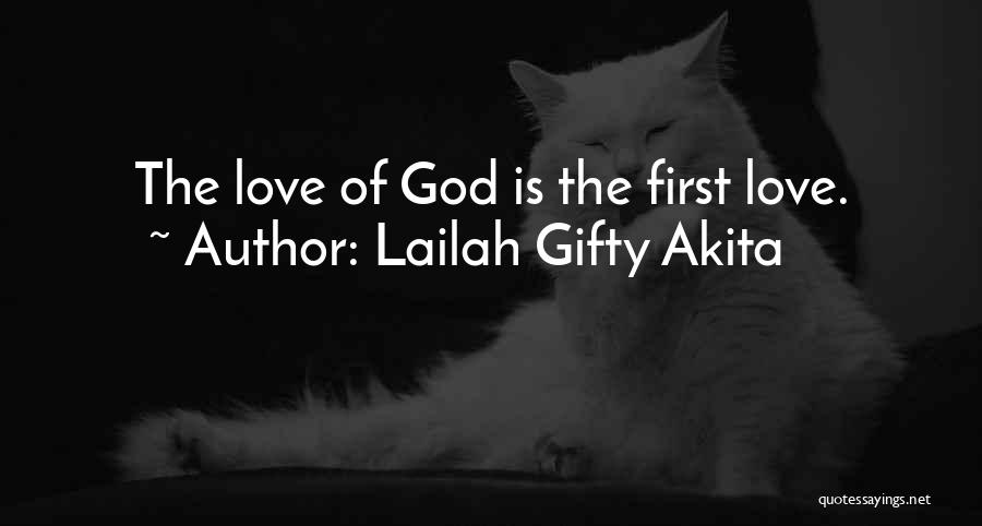 Lailah Gifty Akita Quotes: The Love Of God Is The First Love.