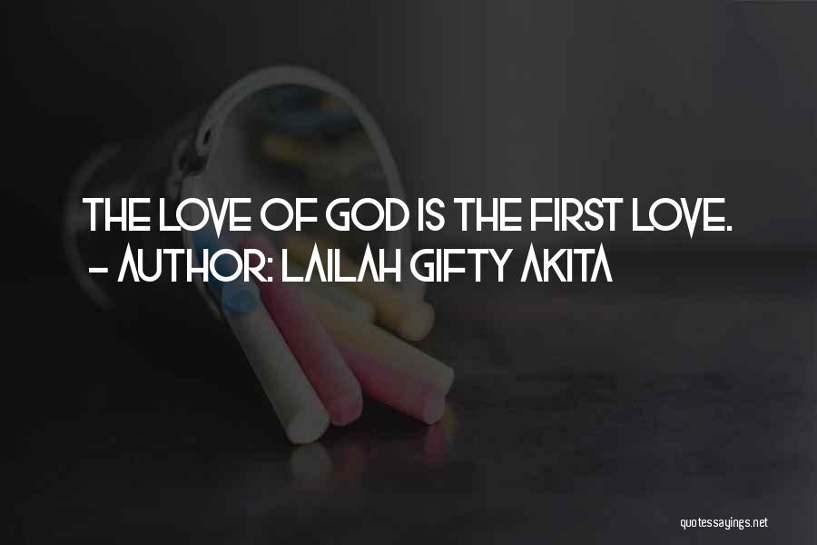 Lailah Gifty Akita Quotes: The Love Of God Is The First Love.