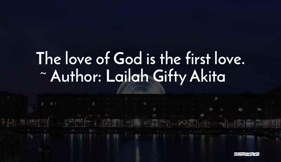 Lailah Gifty Akita Quotes: The Love Of God Is The First Love.