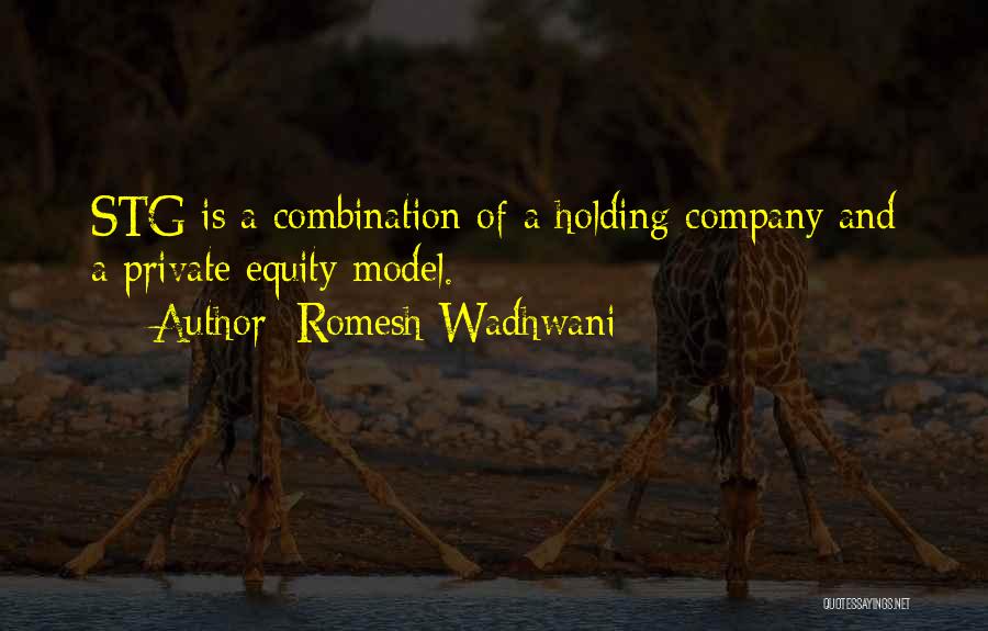 Romesh Wadhwani Quotes: Stg Is A Combination Of A Holding Company And A Private Equity Model.