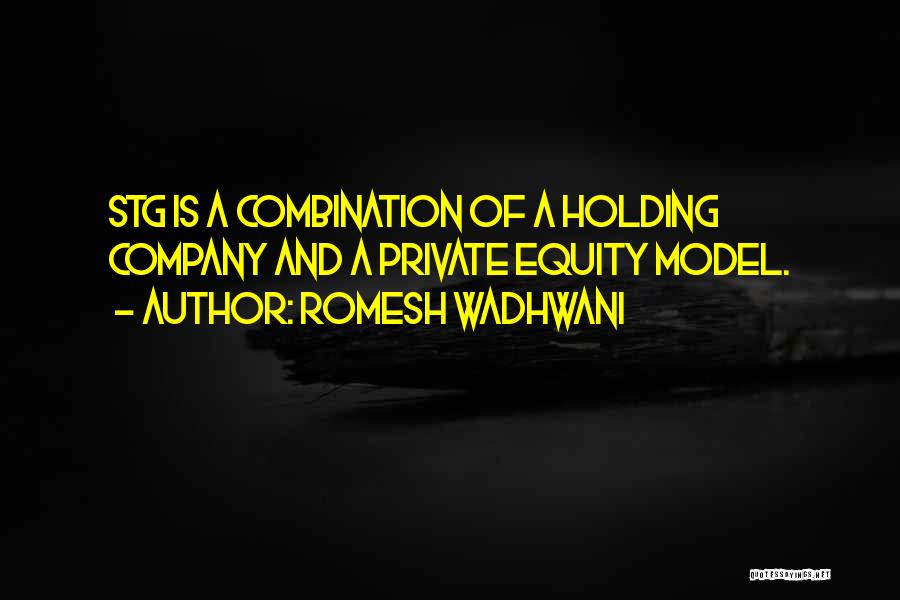 Romesh Wadhwani Quotes: Stg Is A Combination Of A Holding Company And A Private Equity Model.