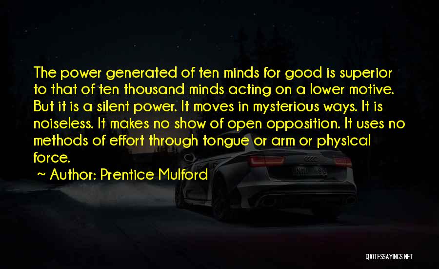 Prentice Mulford Quotes: The Power Generated Of Ten Minds For Good Is Superior To That Of Ten Thousand Minds Acting On A Lower