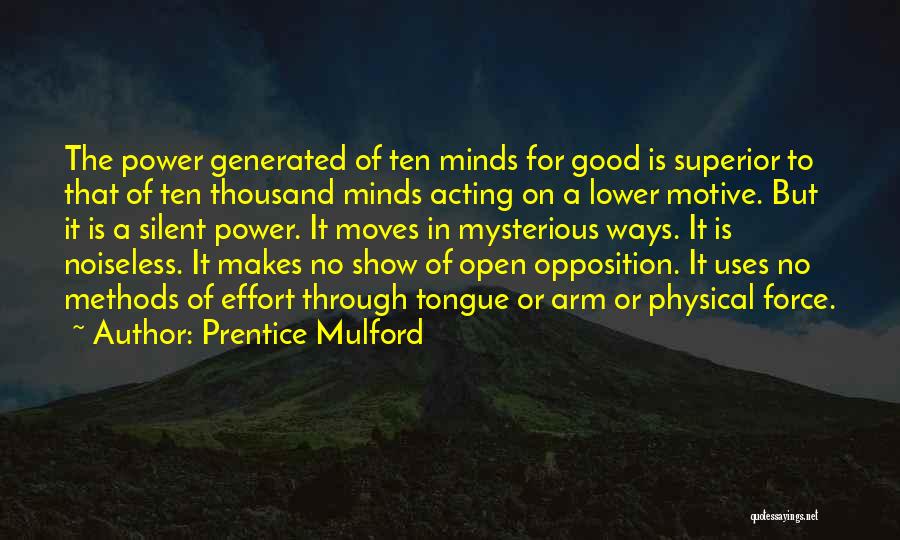 Prentice Mulford Quotes: The Power Generated Of Ten Minds For Good Is Superior To That Of Ten Thousand Minds Acting On A Lower