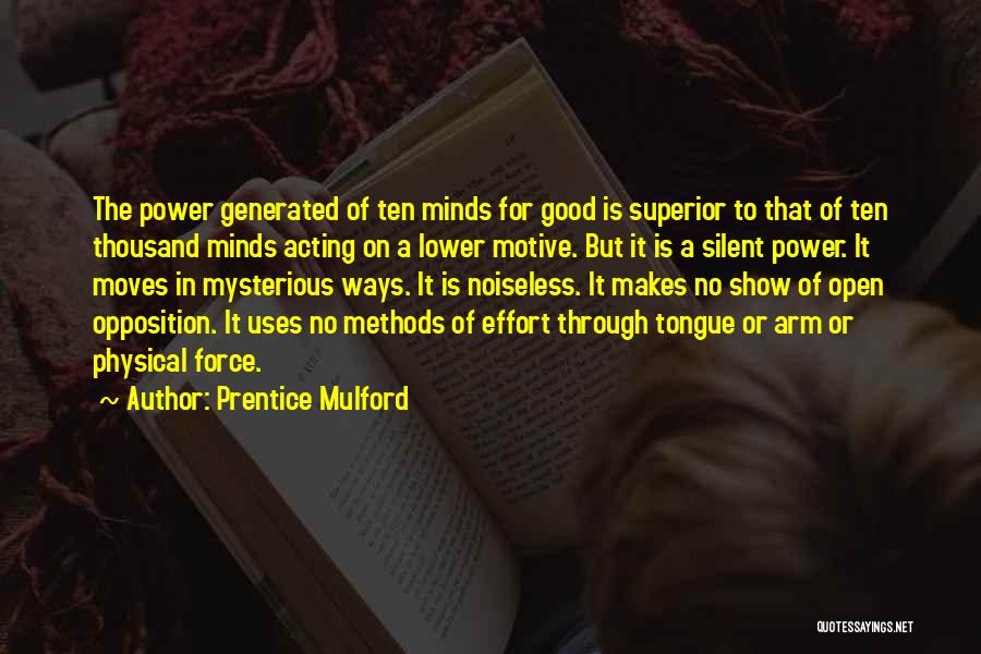 Prentice Mulford Quotes: The Power Generated Of Ten Minds For Good Is Superior To That Of Ten Thousand Minds Acting On A Lower
