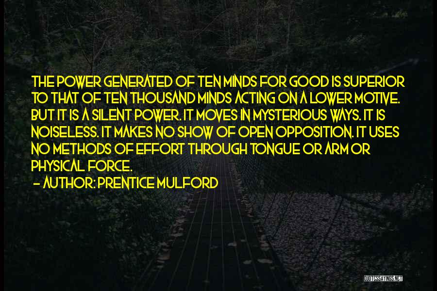 Prentice Mulford Quotes: The Power Generated Of Ten Minds For Good Is Superior To That Of Ten Thousand Minds Acting On A Lower