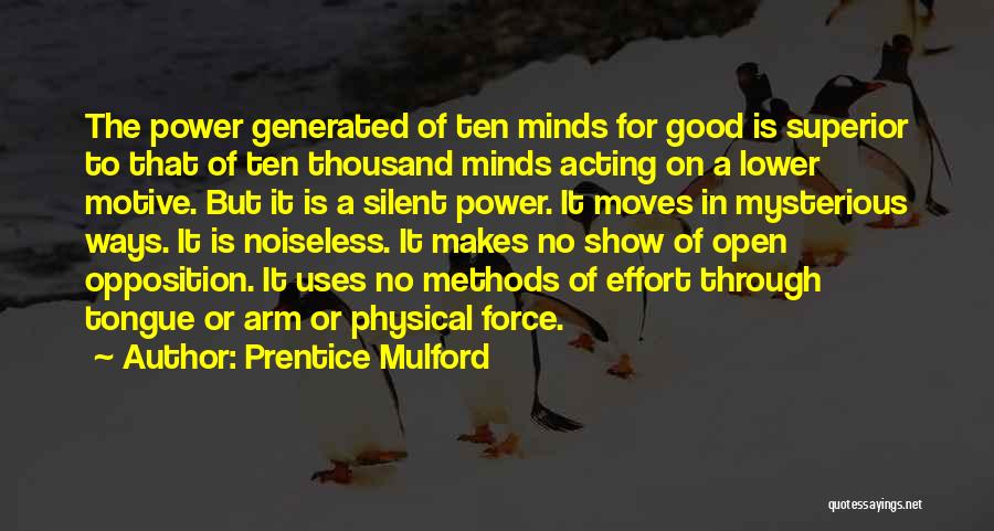 Prentice Mulford Quotes: The Power Generated Of Ten Minds For Good Is Superior To That Of Ten Thousand Minds Acting On A Lower