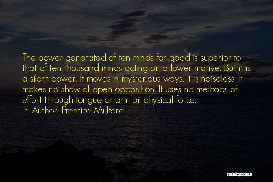 Prentice Mulford Quotes: The Power Generated Of Ten Minds For Good Is Superior To That Of Ten Thousand Minds Acting On A Lower