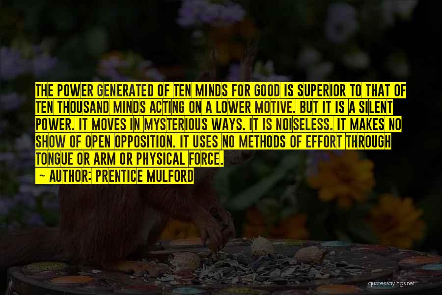 Prentice Mulford Quotes: The Power Generated Of Ten Minds For Good Is Superior To That Of Ten Thousand Minds Acting On A Lower