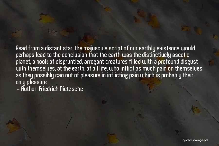 Friedrich Nietzsche Quotes: Read From A Distant Star, The Majuscule Script Of Our Earthly Existence Would Perhaps Lead To The Conclusion That The