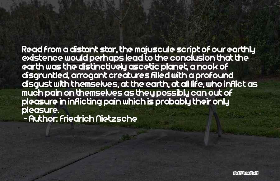 Friedrich Nietzsche Quotes: Read From A Distant Star, The Majuscule Script Of Our Earthly Existence Would Perhaps Lead To The Conclusion That The