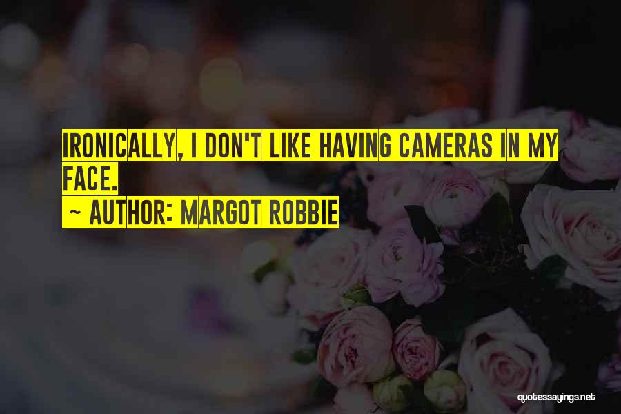 Margot Robbie Quotes: Ironically, I Don't Like Having Cameras In My Face.