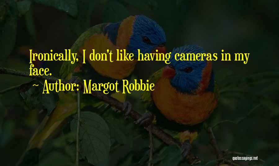 Margot Robbie Quotes: Ironically, I Don't Like Having Cameras In My Face.