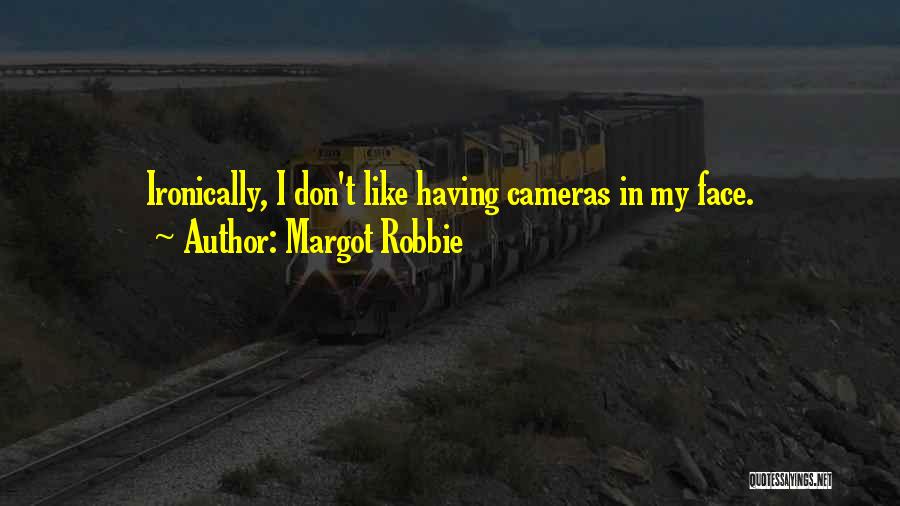 Margot Robbie Quotes: Ironically, I Don't Like Having Cameras In My Face.