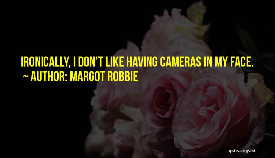 Margot Robbie Quotes: Ironically, I Don't Like Having Cameras In My Face.