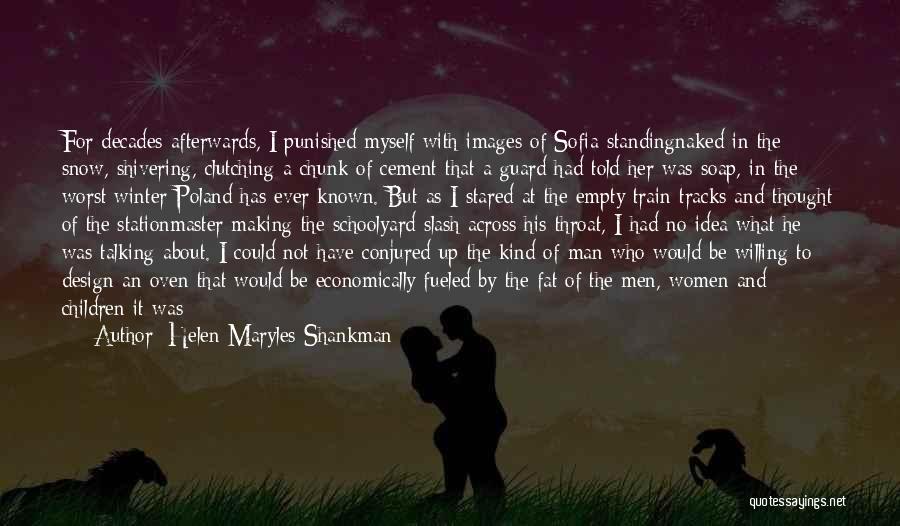 Helen Maryles Shankman Quotes: For Decades Afterwards, I Punished Myself With Images Of Sofia Standingnaked In The Snow, Shivering, Clutching A Chunk Of Cement