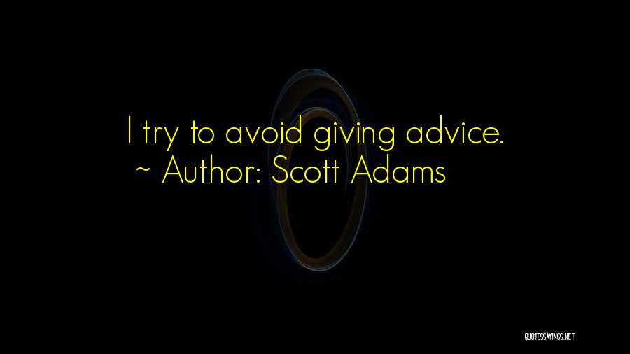 Scott Adams Quotes: I Try To Avoid Giving Advice.